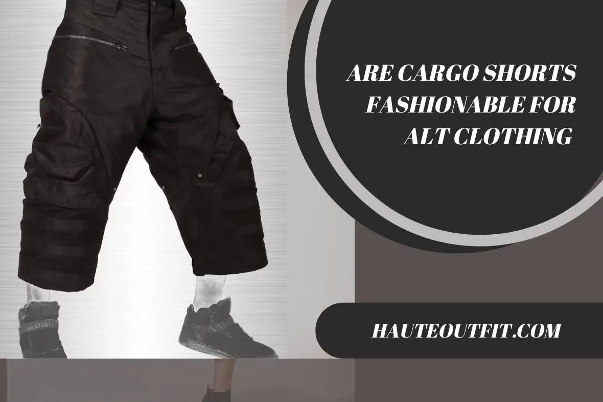 Are Cargo Shorts Fashionable for Alt Clothing: Trendy or Tacky?